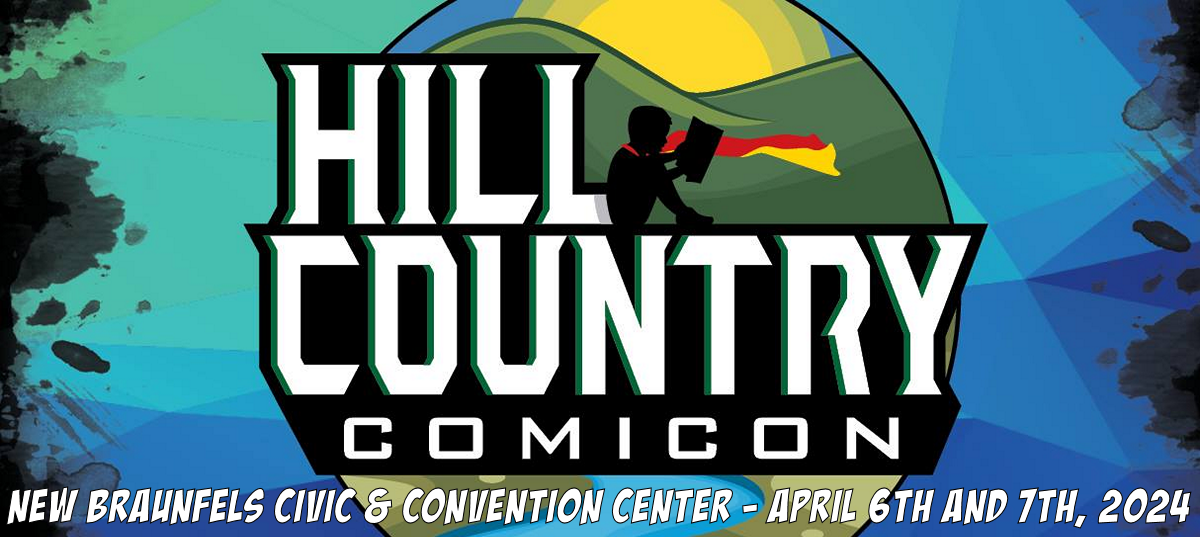 Hill Country Comic Con, April 6-7, 2024, NEW BRAUNFELS CIVIC & CONVENTION CENTER, New Braunfels, TX